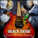 BLACK ROSE -- Cure for Your Disease  CD