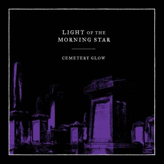 LIGHT OF THE MORNING STAR -- Cemetery Glow  MCD  DIGI