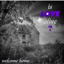 IS LOVE ALIVE? -- Welcome Home  LP  BLACK