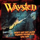 WAYSTED -- Wont Get Out Alive Waysted Vol. I (1983-1986)...